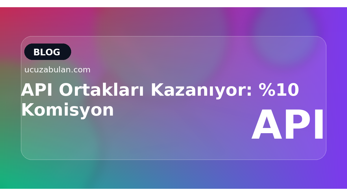 API Ortakları Kazanıyor: %10 Komisyon