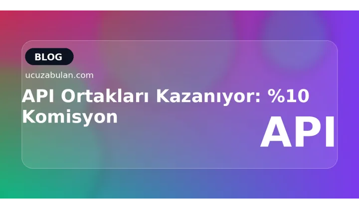 API Ortakları Kazanıyor: %10 Komisyon