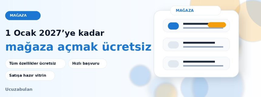 Mağaza açmak 1 Ocak 2027'ye kadar ücretsiz