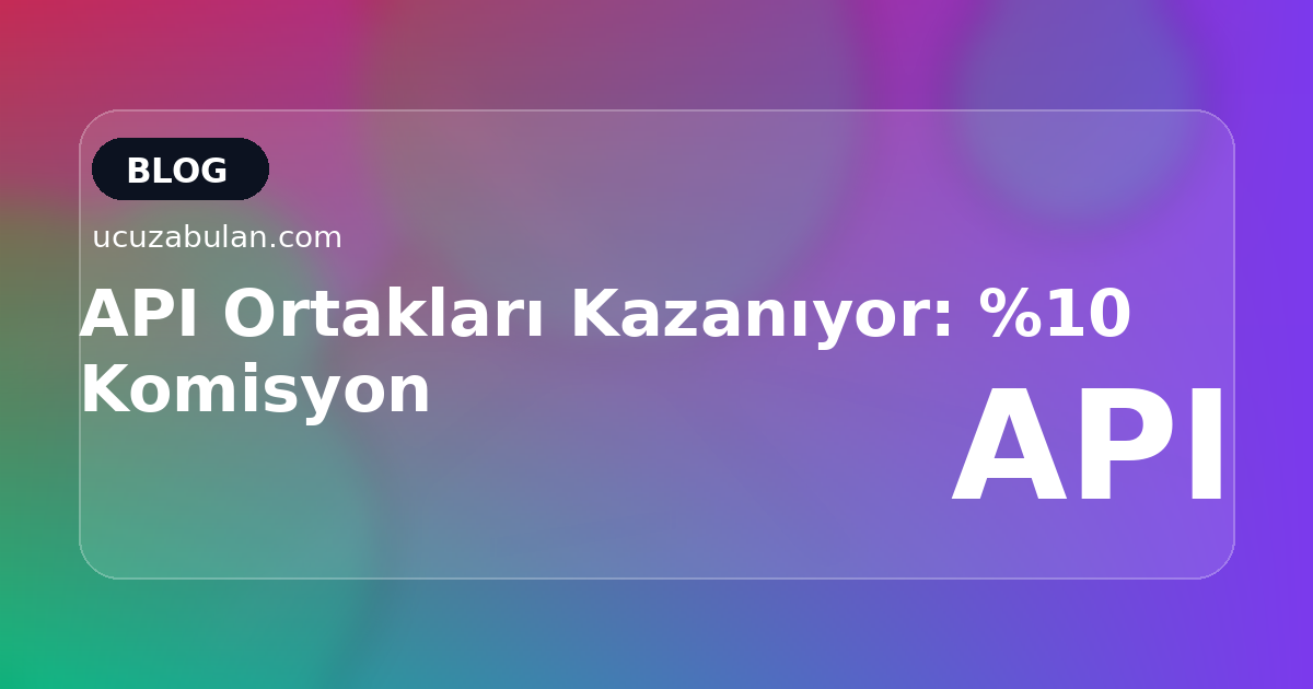 API Ortakları Kazanıyor: %10 Komisyon