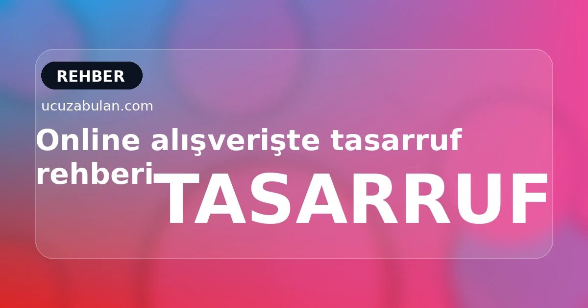 Online alışverişte tasarruf rehberi
